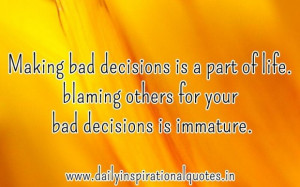Making bad decisions is a part of lifeblaming others for your bad ...