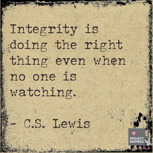 Integrity is doing the right thing even when no one is watching # ...