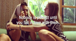 quotes about love Nobody is perfect until you fall in love with them ...