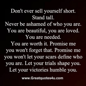 ... stand tall never be ashamed of who you are you are beautiful you are