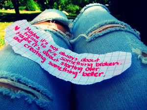 Maybe it’s about starting over and creating something better