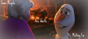 Some People Are Worth Melting For' - Olaf by DefectiveDaisy