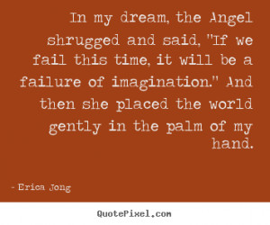 Friendship quotes - In my dream, the angel shrugged and said, 