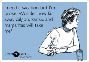 ... Margarita Funny, Seriously Funny Quotes Ecards, Xanax Funny, I M Broke