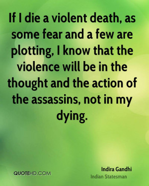 death, as some fear and a few are plotting, I know that the violence ...