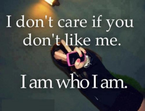 don’t care if you don’t like me