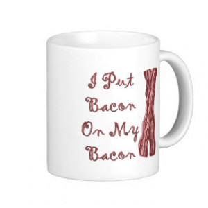 Put Bacon On My Bacon Mugs