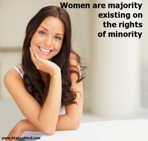 Women are majority existing on the rights of minority - Women Quotes ...