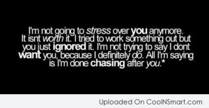 not going to stress over you anymore. It isn’t worth it. I ...