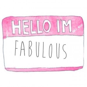 had a name tag once and it had fabulous on it and I walked around ...