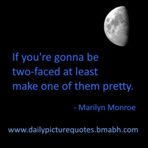 two faced people quotes by Marilyn Monroe-If you're gonna be two-faced ...