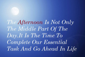 The Afternoon is not only the middle part of the day. It is the time ...