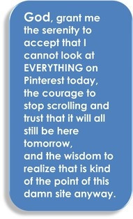 The Pinterest Serenity Prayer. I need to say this daily! :)