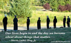 ... we become silent about things that matter. - Martin Luther King, Jr