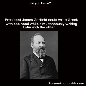 INTELLIGENT: President James Garfield (in 1881) could write Greek with ...