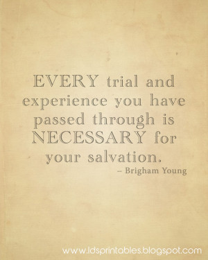 How have your trials helped you on your path to salvation?