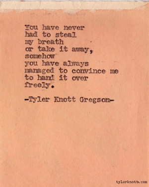 ... managed to convice me to hand it over freely. - Tyler Knott Gregson