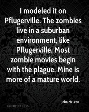 ... zombie movies begin with the plague. Mine is more of a mature world