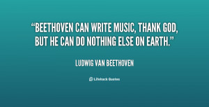 quote-Ludwig-van-Beethoven-beethoven-can-write-music-thank-god-but ...