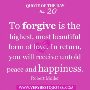 Love Quote of the day- To forgive is the highest, most beautiful form ...