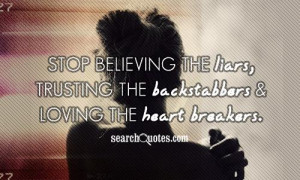 Stop believing the liars, trusting the backstabbers and loving the ...