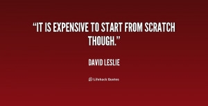 quote David Leslie it is expensive to start from scratch 195957 png