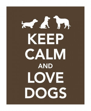 Keep Calm And Love Dogs