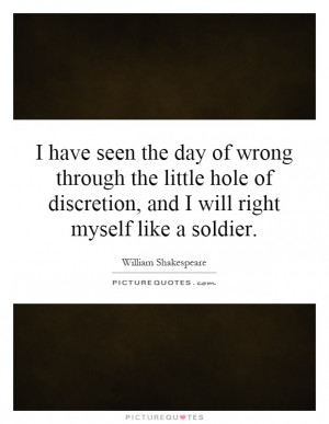 ... the little hole of discretion, and I will right myself like a soldier