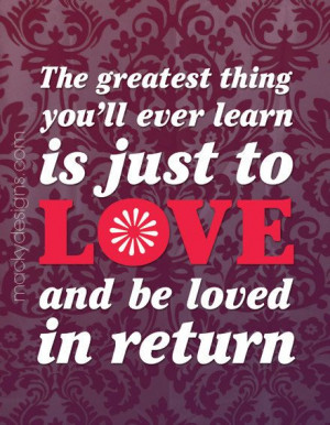 The greatest thing you'll ever learn Love Quote