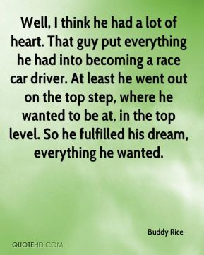 heart. That guy put everything he had into becoming a race car driver ...