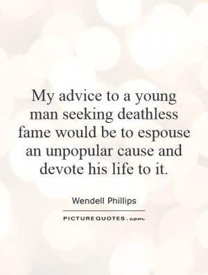 ... espouse an unpopular cause and devote his life to it. Picture Quote #1