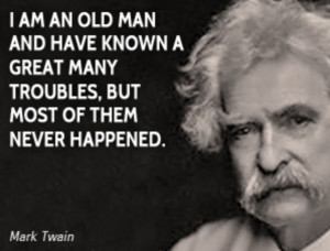 Or consider this quote from Mark Twain: I am an old man and have known ...
