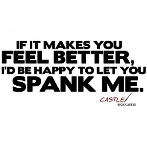 ... you feel better i d be happy to let you spank me great quote from abc