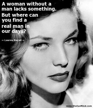 ... find a real man in our days? - Lauren Bacall Quotes - StatusMind.com