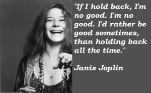 ... Gallery of the Great Quotes from Great Figure: Janis Joplin Quotes
