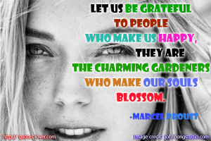 Let us be grateful to people who make us happy, they are the ...