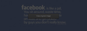 Facebook is like jail Facebook Covers More Quotes Covers for Timeline