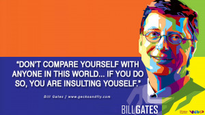 Bill Gates Quotes Don't compare yourself with anyone in this world ...