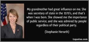 My grandmother had great influence on me. She was secretary of state ...