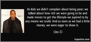 As kids we didn't complain about being poor; we talked about how rich ...