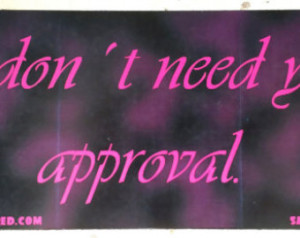 Don't Need Your Approval Bump er Sticker ...