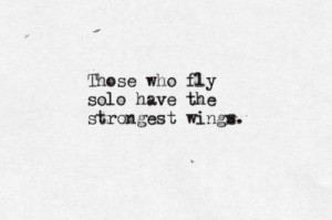 Those who fly solo have the strongest wings