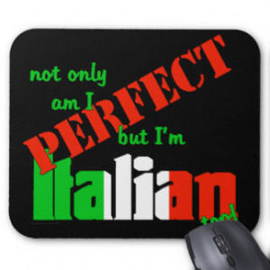 Not Only Am I Perfect But I'm Italian Too! Mouse Pad