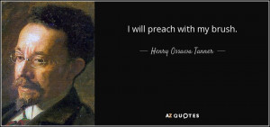 quote-i-will-preach-with-my-brush-henry-ossawa-tanner-29-5-0561.jpg