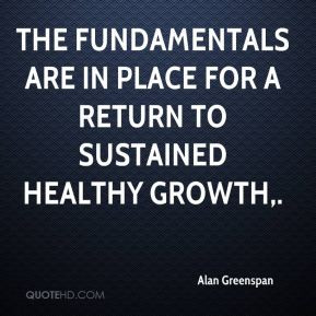 The fundamentals are in place for a return to sustained healthy growth ...