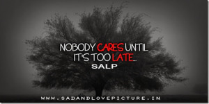Nobody Cares Quotes And Sayings Nobody cares until