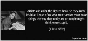 Artists can color the sky red because they know it's blue. Those of us ...
