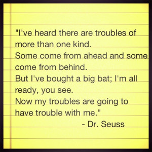 This is the most bad ass Dr. Seuss quote, ever! Great when you're ...
