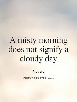 Morning Quotes Day Quotes Cloud Quotes Proverb Quotes