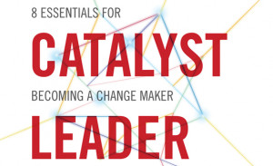 ... lead. But, how do we do it and do it well? We become Catalyst Leaders